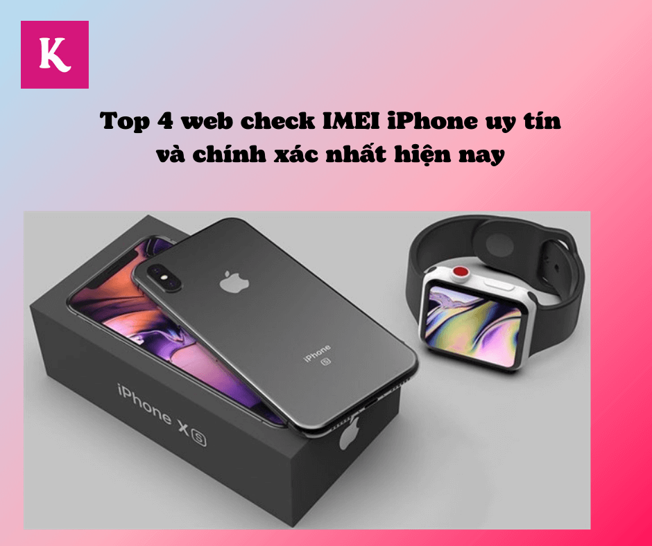 Top 4 web check IMEI iPhone uy tín và chính xác nhất hiện nay