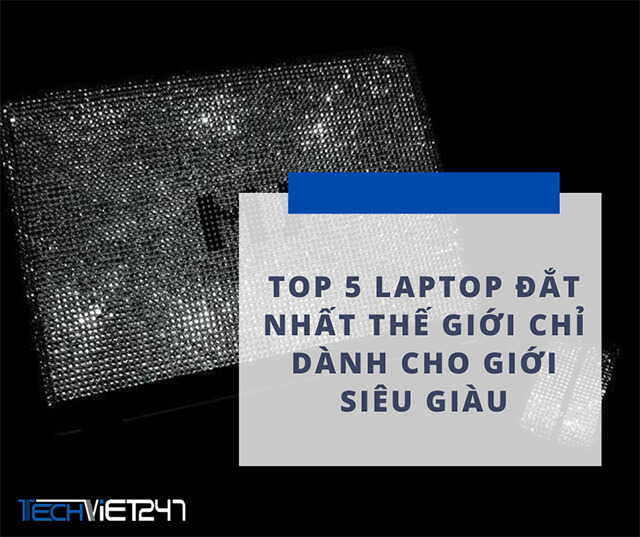Top 5 laptop đắt nhất thế giới chỉ dành cho giới siêu giàu