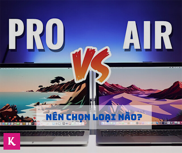 [REVIEW] Nên mua MacBook Air hay Pro tốt hơn