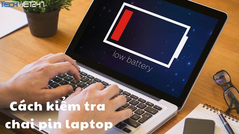  2 Cách kiểm tra pin laptop có bị chai hay không đơn giản